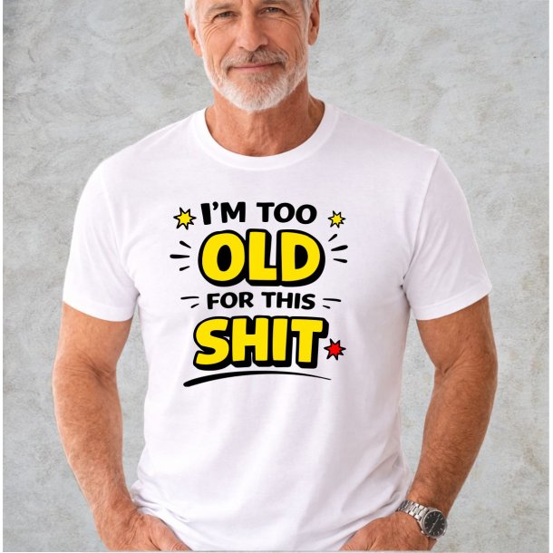I`m too Old for this SHIT: